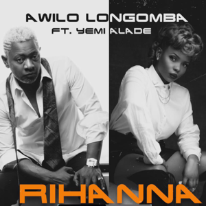 Rihanna - Awilo Longomba (Ft. Yemi Alade)