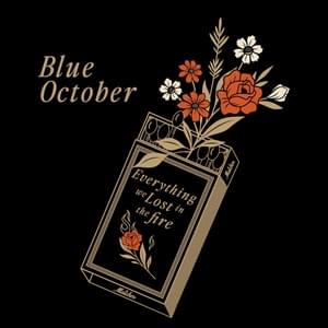 Everything We Lost In The Fire - Blue October