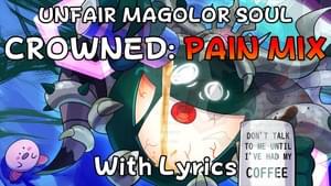 Unfair Magolor Soul WITH LYRICS! (C-R-O-W-N-E-D (Pain Mix)) - Juno Songs