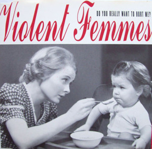 Do You Really Want to Hurt Me? - Violent Femmes