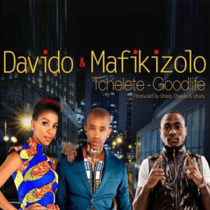 Tchelete (Good Life) - Davido (Ft. Mafikizolo)