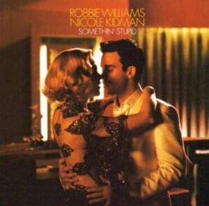 Somethin’ Stupid - Robbie Williams & Nicole Kidman