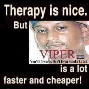 You’ll Cowards Don’t Even Smoke Crack ’18 - Viper