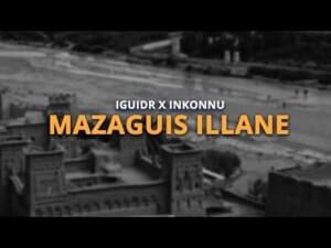 Mazaguiss - IGUIDR (Ft. Inkonnu)