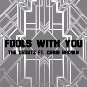 Fools With You - The Dedbtz (Ft. Chris Brown)