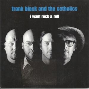 I Want Rock & Roll - Frank Black and the Catholics