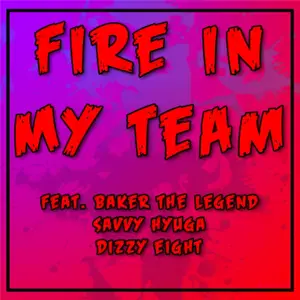 Fire In My Team - Dreaded Yasuke (Ft. Baker The Legend, DizzyEight & Twisted Savvy)