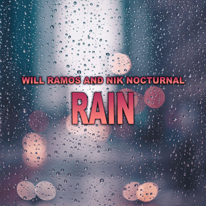 Rain - Will Ramos (Ft. Nik Nocturnal)