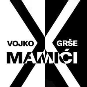 Mamići - Vojko V & Grše