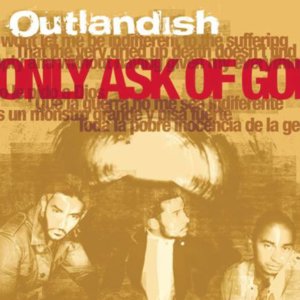 I Only Ask of God - Outlandish