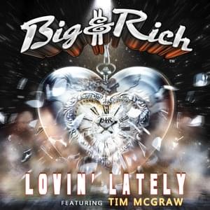 Lovin’ Lately - Big & Rich (Ft. Tim McGraw)