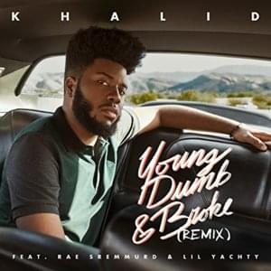 Young Dumb & Broke (Remix) - Khalid (Ft. Lil Yachty & Rae Sremmurd)