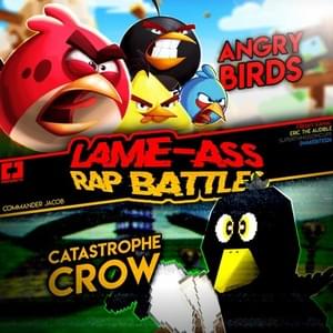 Angry Birds vs Catastrophe Crow - Lame-Ass Rap Battles - Commander Jacob (Ft. Eric the audible, Freshy Kanal, Snakebite126 & SuperThingsOnCups)