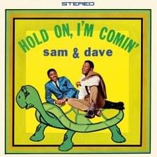 Hold On, I’m Comin’ - Sam & Dave