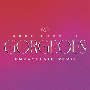 Good Morning Gorgeous (Emmaculate Remix) - Mary J. Blige