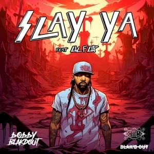 SLAY YA ft. Lil’ Flip - Bobby Blakdout (Ft. Lil' Flip)