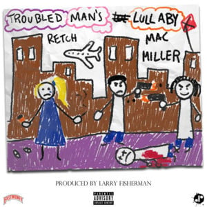 Troubled Man’s Lullaby - RetcH (Ft. Mac Miller)