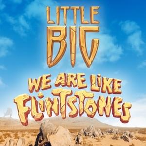 We Are Like Flintstones - Little Big