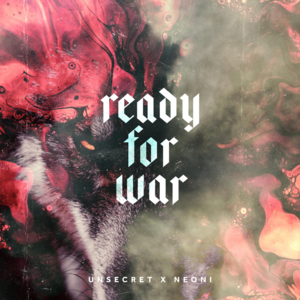 READY FOR WAR - UNSECRET & Neoni