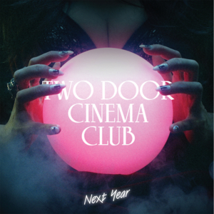 Next Year - Two Door Cinema Club