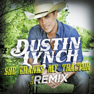 She Cranks My Tractor (Club Remix) - Dustin Lynch