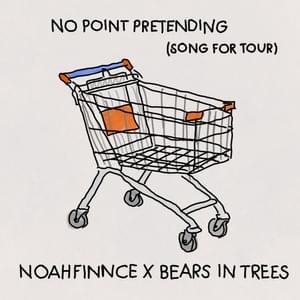 No Point Pretending (Song For Tour) - NOAHFINNCE & Bears in Trees