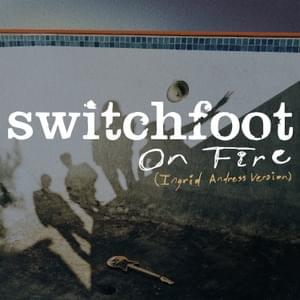 On Fire (Ingrid Andress Version) - Switchfoot & Ingrid Andress