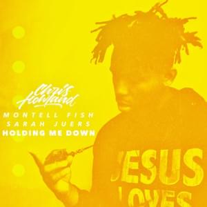 Holding Me Down - Chris Howland (Ft. Montell Fish & Sarah Juers)
