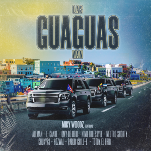 Las Guaguas Van - Miky Woodz, L-Gante & Alemán (Ft. Chucky73, Hozwal, Neutro Shorty, Nino Freestyle, Omy De Oro, Pablo Chill-E & Totoy El Frio)