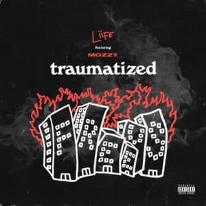 Traumatized - Liife (Ft. Mozzy)