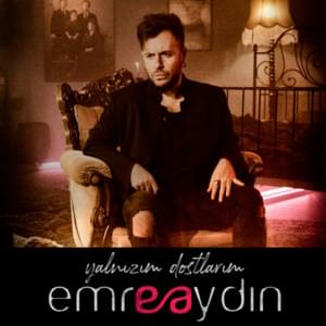 Yalnızım Dostlarım - Emre Aydın