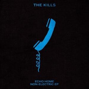 Echo Home (Non-Electric) - The Kills