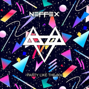 Party Like The 80s - NEFFEX