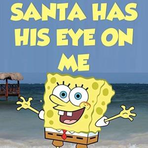 Santa Has His Eye On Me - SpongeBob SquarePants