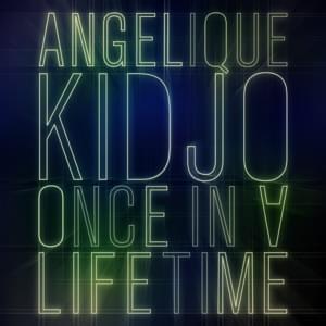 Once In A Lifetime - Angélique Kidjo