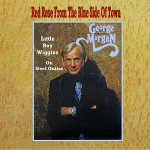 Red Rose From The Blue Side Of Town - George Morgan