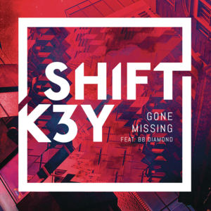 Gone Missing - Shift K3Y (Ft. BB Diamond)