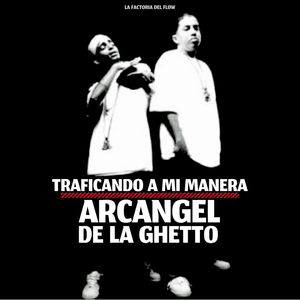 Traficando a Mi Manera - Arcángel & De La Ghetto