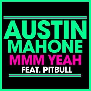 Mmm Yeah - Austin Mahone (Ft. Pitbull)