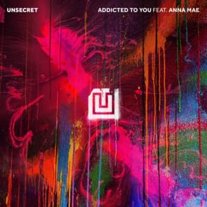 Addicted To You - UNSECRET (Ft. Anna Mae)