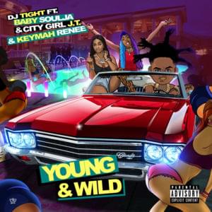 Young & Wild - DJ Tight (Ft. Baby Soulja, City Girls & Keymah Renee)