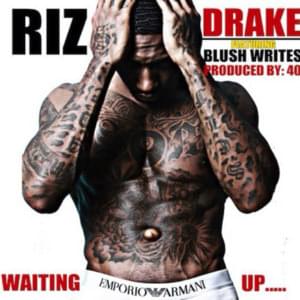 Waiting Up - Riz (Ft. Drake)