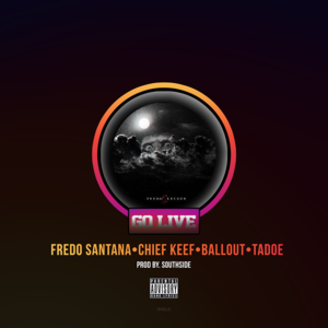 Go Live - Fredo Santana (Ft. Ballout, Chief Keef & Tadoe)