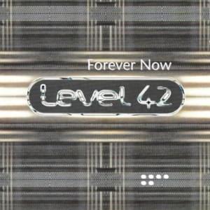 Forever Now - Level 42