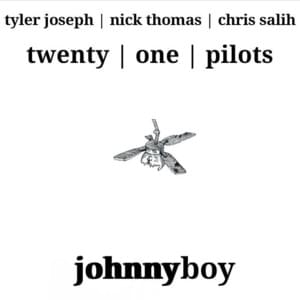 Johnny Boy - ​twenty one pilots