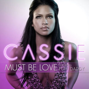 Must Be Love - Cassie (Ft. Diddy)