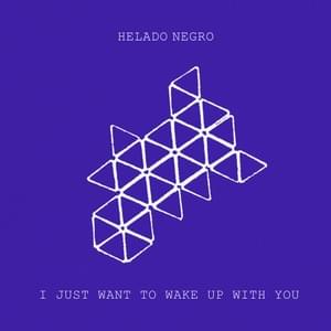 I Just Want to Wake Up with You - Helado Negro