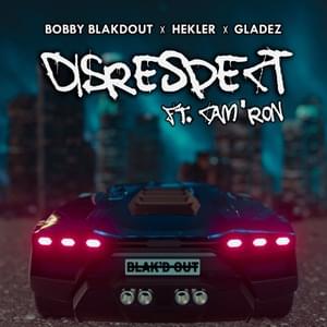 DISRESPECT (ft. Cam’ron) - Bobby Blakdout, Hekler & Gladez (Ft. Cam'ron)