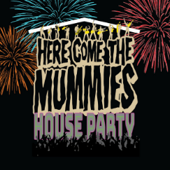 House Party - Here Come The Mummies