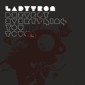 Destroy Everything You Touch - Ladytron